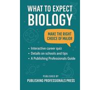 What to Expect: Biology: A Real-World Guide to Biology Majors, Career Paths, and Pre-Med Planning (What to Expect: College Degree Series)
