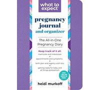 What to Expect Pregnancy Journal and Organizer: The All-In-One Pregnancy Diary