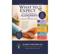 What To Expect When The Diagnosis Is Alzheimer's: The Caregiver's Resource Guide