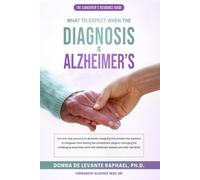 What To Expect When The Diagnosis Is Alzheimer's: The Caregiver's Resource Guide