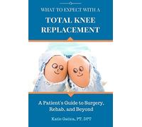 What to Expect with a Total Knee Replacement: A Patient's Guide to Surgery, Rehab, and Beyond
