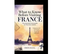 WHAT TO KNOW BEFORE VISITING FRANCE: The essential travel guide for First Time Visitors