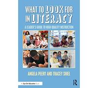 What to Look for in Literacy: A Leader’s Guide to High Quality Instruction