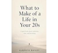 What to Make of a Life in Your 20s: A quiet book about confusion, time, and becoming