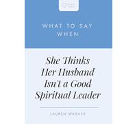 What to Say When She Thinks Her Husband Isn't a Good Spiritual Leader (Heart Talks)