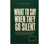What to Say When They Go Silent: 21 Copy-Paste Scripts That Reopen Shut-Down Conversations Without Pushing Your Partner Away