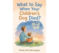 What to Say When Your Children's Dog Died? (Little Hearts, Big Goodbyes: Pet Loss Guides for Kids)