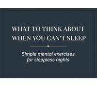 What to Think About When You Can’t Sleep: Simple mental exercises for sleepless nights