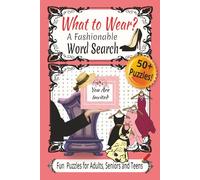 What to Wear? A Fashionable Word Search Puzzle Book: Fun and Chic Word Search for Adult, Teen or Senior about Fashion, Clothes, Dresses and More! I ... appt, concert waiting line or everyday fun!