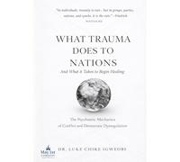 WHAT TRAUMA DOES TO NATIONS --And What It Takes to Begin Healing: The Psychiatric Mechanics of Conflict and Democratic Dysregulation