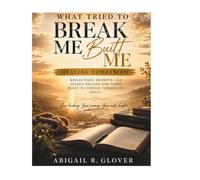 What Tried to Break Me, Built Me: Healing Companion