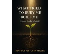 What Tried to Bury Me Built Me: A Journey from Buried to Built