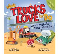 What Trucks Love to Do: Wreck and Build Construction Crew (What They Love)