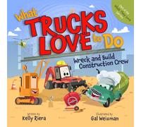 What Trucks Love to Do: Wreck and Build Construction Crew: Wreck and Build Crew: 1 (What They Love)