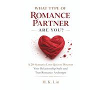 What Type of Romance Partner Are You?: A 20-Scenario Love Quiz to Discover Your Relationship Style and True Romance Archetype (What Type Are You?)