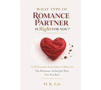 What Type Of Romance Partner Is Right For You: A 20-Scenario Love Quiz To Discover The Romance Archetype That Fits You Best (What Type Are You?)