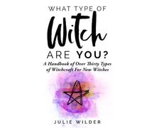 What Type of Witch Are You?: A Handbook of Over Thirty Types of Witchcraft for New Witches (White Witch Academy Textbook)