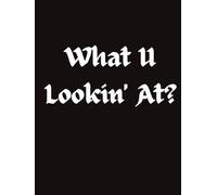 What U Lookin' At? Notebook, Graph Ruled Paper, 8.25in x 11in, 120 Sheets, Hard Cover, Ideal for School, Work, or Just Doing Your Own Thing