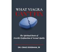 What Viagra Can't Fix: The Spiritual Roots of Erectile Dysfunction and Sexual Apathy (No Grey Areas Marriage Series)