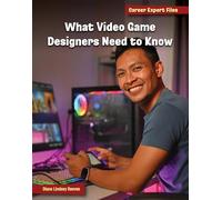 What Video Game Designers Need to Know (21st Century Skills Library: Career Expert Files)