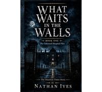 What Waits in the Walls: When the walls begin to whisper, it is already too late. (The Oakwood Hospital Files)
