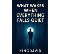 WHAT WAKES WHEN EVERYTHING FALLS QUIET (Awakening)