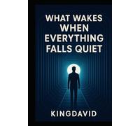 WHAT WAKES WHEN EVERYTHING FALLS QUIET (Awakening)