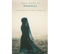 What Walks at Wildfell: A Gothic Retelling of The Tenant of Wildfell Hall: 4 (Classics Reimagined)