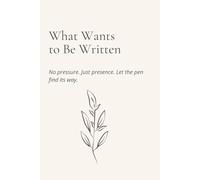 What Wants to Be Written No pressure.: Just presence. Let the pen find its way.