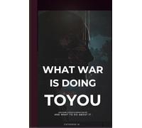 What War Is Doing to You: How Global Conflict Is Shaping Your Life (and What to Do About It)