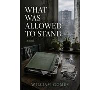 What Was Allowed to Stand: A Novel