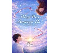 WHAT WAS BETWEEN US?