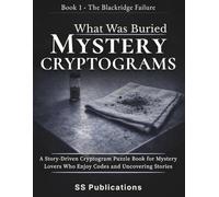 What Was Buried Mystery Cryptograms: A Story-Driven Cryptogram Puzzle Book for Mystery Lovers Who Enjoy Solving Codes and Uncovering Hidden Stories (The Blackridge Failure)
