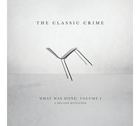 What Was Done, Vol. 1: A Decade Revisited by The Classic Crime (2014-05-03)
