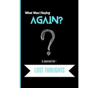 What Was I Saying Again? A Book for Lost Thoughts: Funny Journal | Gag Gift for Women, Men & Seniors | Notebook