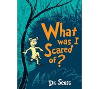 What Was I Scared Of?: This very special, spooky story from Dr. Seuss is a brilliantly fun read for young children!