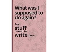 What was I supposed to do again?: For stuff I need to write down