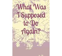 What Was I Supposed to Do Again?: Notebook