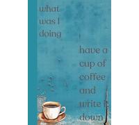 What was I thinking? Have a cup of coffee and write down.: Powered by Coffee and Self-Reflection