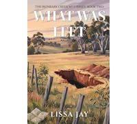What Was Left: A Cosy Cold-Case Mystery Set in Rural Australia (The Ironbark Creek Mysteries)
