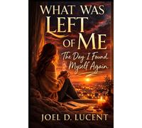 WHAT WAS LEFT OF ME: The Day I Found Myself Again