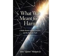 What Was Meant for Harm: A Media Memoir of Faith, Fracture, and the Fight for Truth