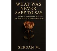 What Was Never Safe to Say: A Journal for Women Holding Truths They’ve Silenced for Too Long