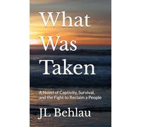 What Was Taken: A Novel of Captivity, Survival, and the Fight to Reclaim a People