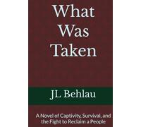 What Was Taken: A Novel of Captivity, Survival, and the Fight to Reclaim a People