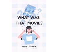 What Was That Movie?: A Movie Log Book for Reviews, Ratings, and Watch List