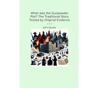 What was the Gunpowder Plot? The Traditional Story Tested by Original Evidence (Classic Books)