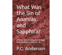 What Was the Sin of Ananias and Sapphira?: A Rubric-Based Evaluation of Major Interpretations in Acts 5:1-11
