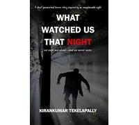 WHAT WATCHED US THAT NIGHT: we were not alone-and we never were