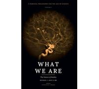 What We Are: Volume I: The Nature of Reality: A Personal Philosophy for the Age of Science - Volume I - The Nature of Reality: 1